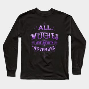 All Witches Are Born in November Long Sleeve T-Shirt